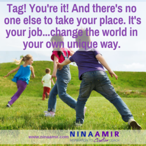 Playing tag. Tagged. You're it. Now change the world.