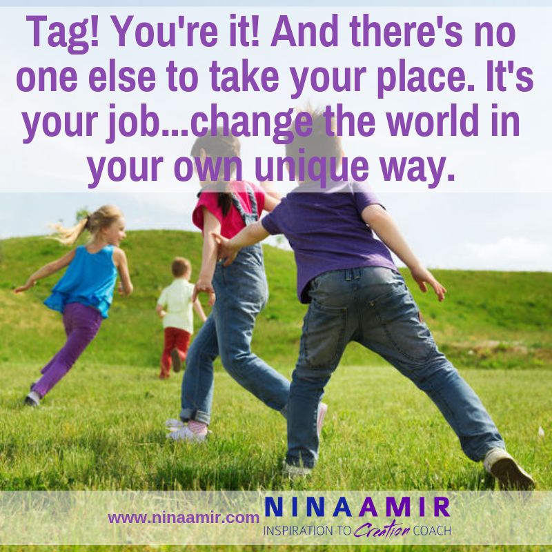 Playing tag. You're it. Now change the world.