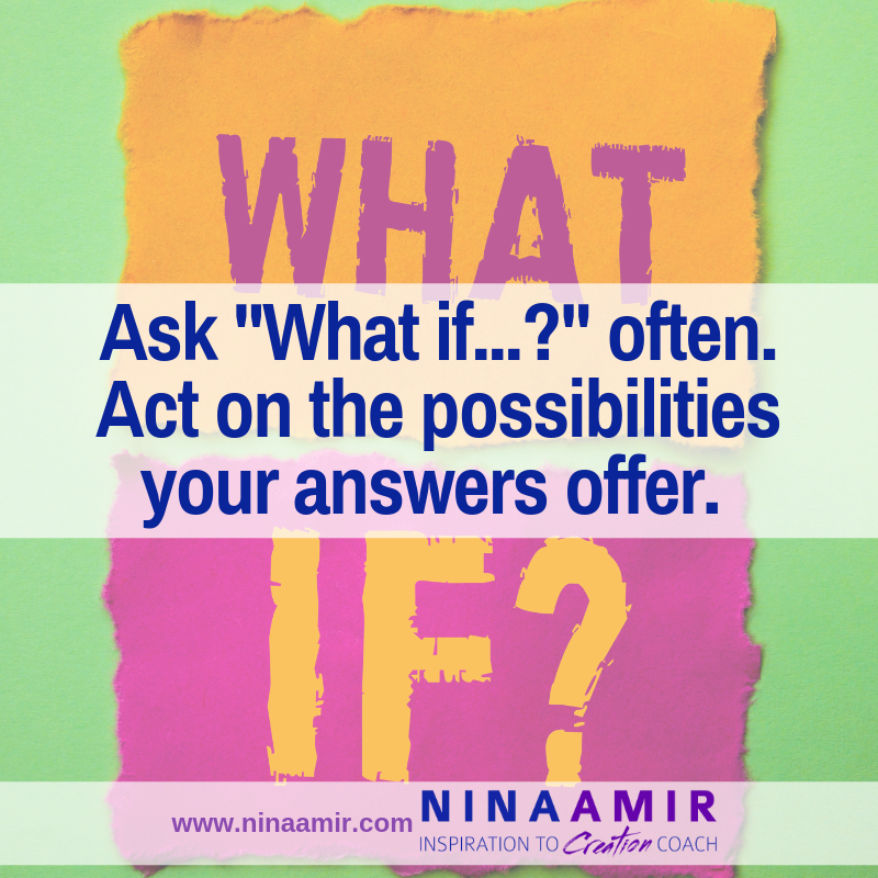 Asking "What if...?" is a powerful question that reaps powerful possiblities for action.