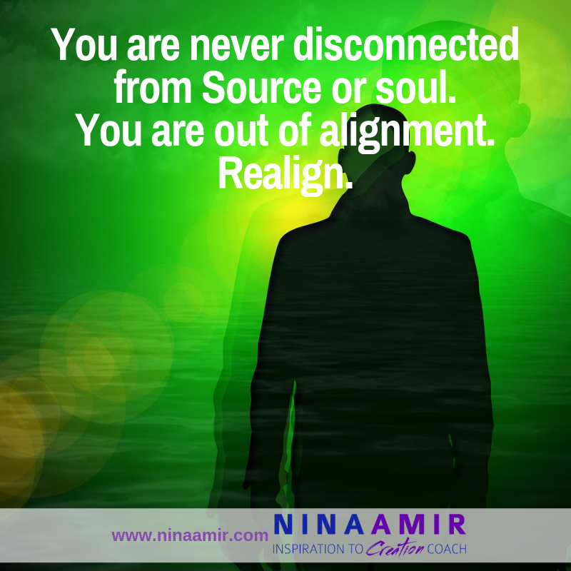 you are not disconnected from Source or soul, just misaligned. Realign to feel connected.