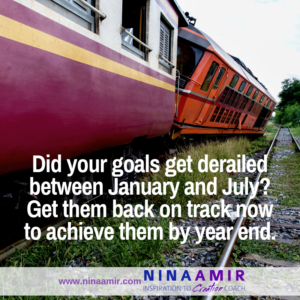 If your goals got derailed in the last six months, it's time to get them back on track so you achieve them by year end.