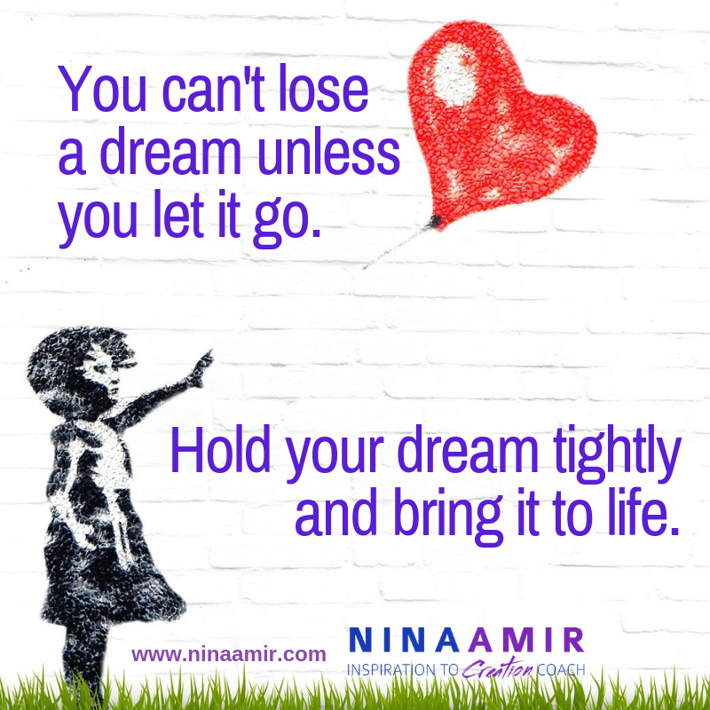 Dreams don't die unless you kill them. They don't get lost unless you let them go. Hold tightly to your dreams and bring them to life. Find the old dreams and make them real.