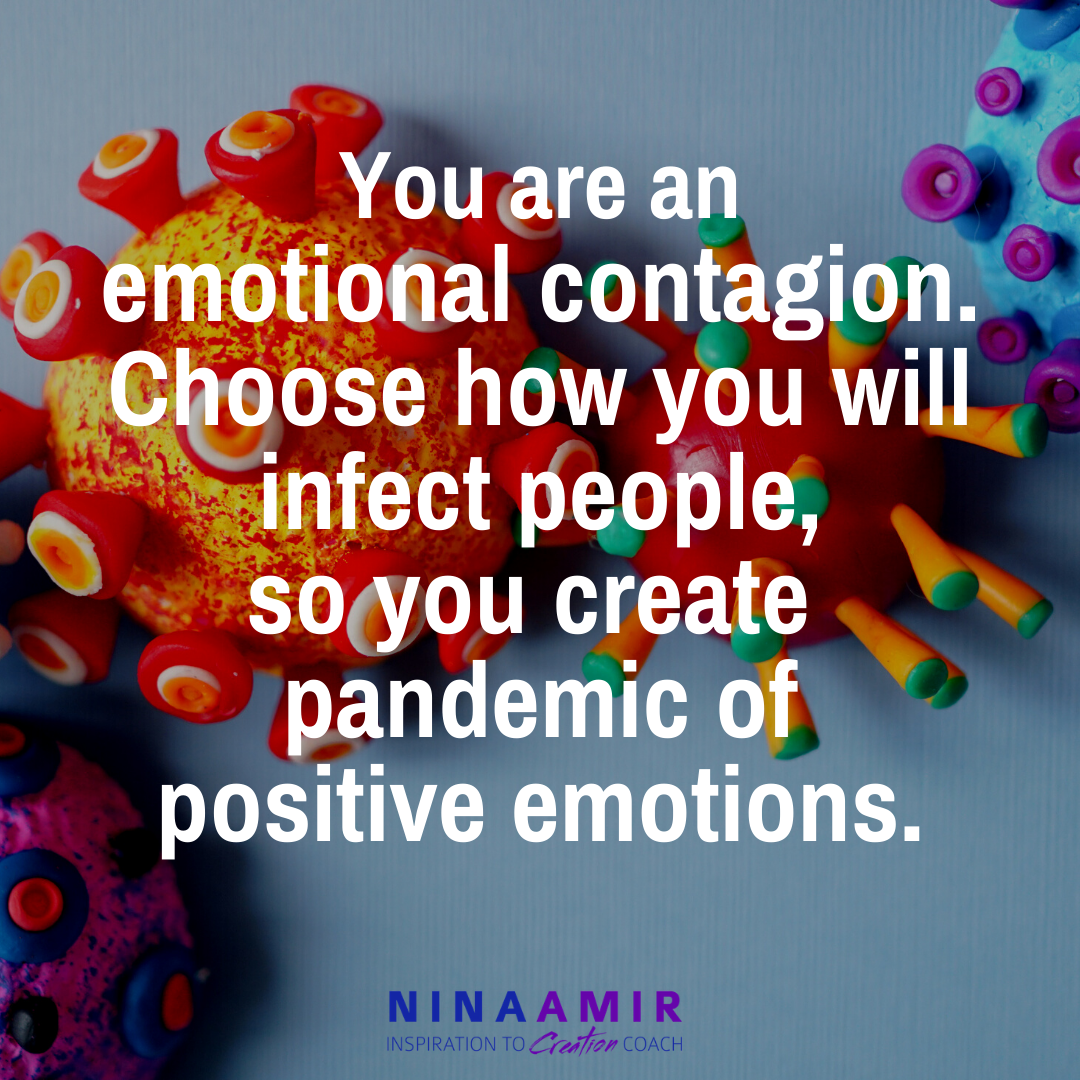 be an emotional contagion - create a positive pandemic