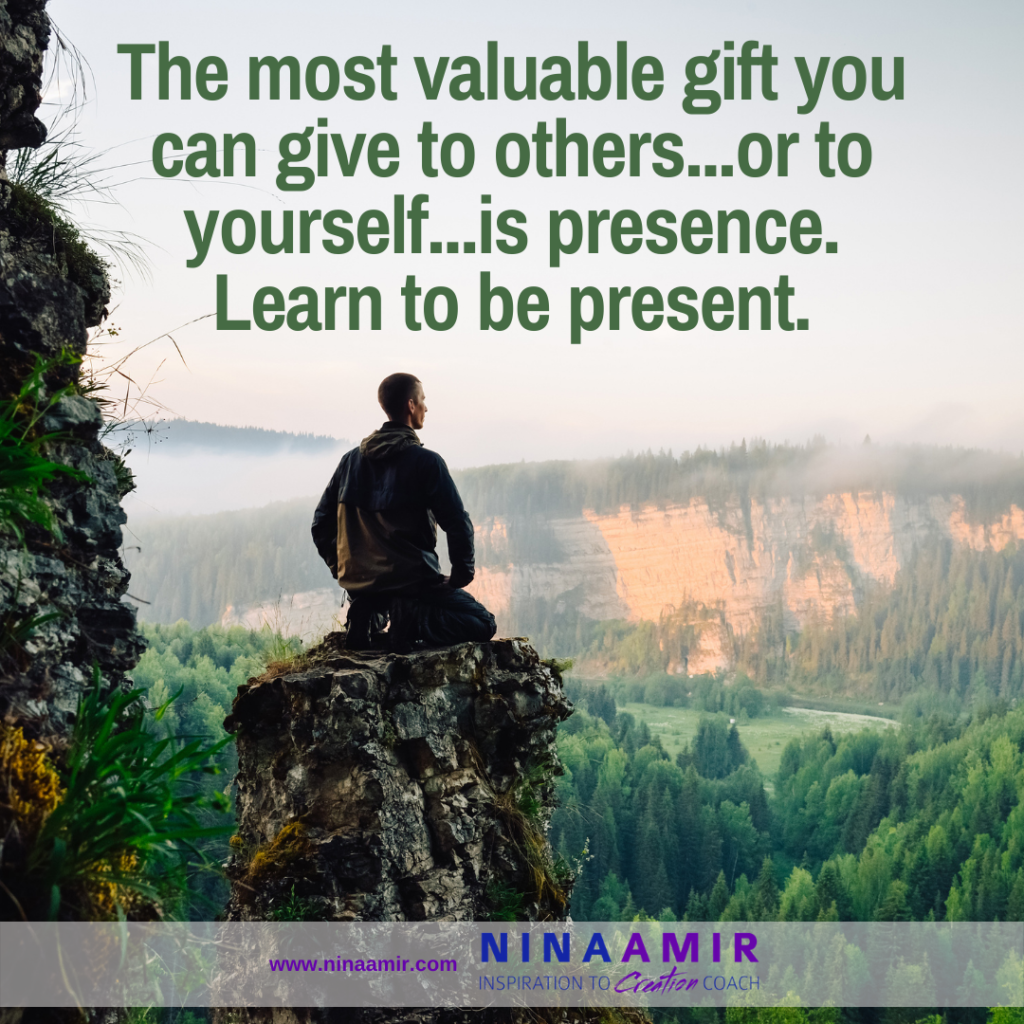 THe best gift to give to yourself and others is presence.