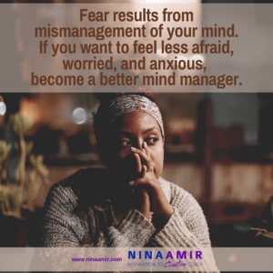 Fear is a mismanagement of your mind