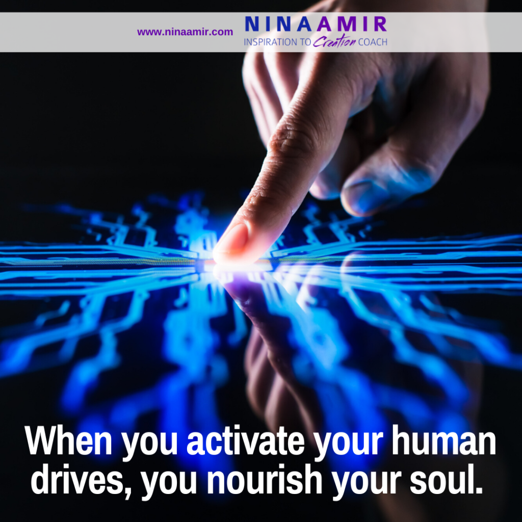 live a life that feeds your soul by activating your human drives
