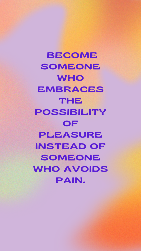 Stop avoiding pain so you can experience pleasure