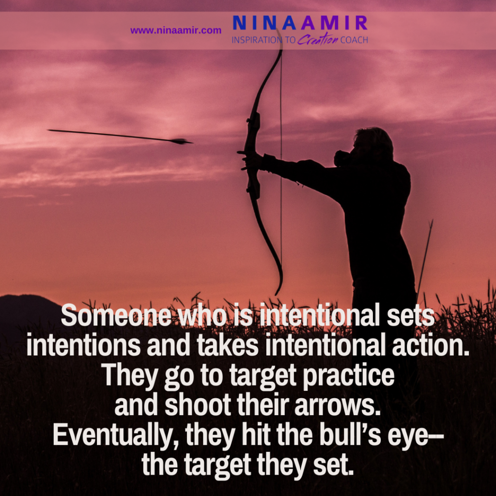 be intentional and set intentions to create what you desire.