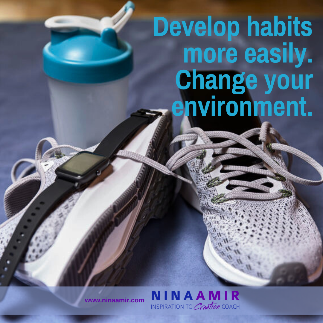 You can develop habits more easily with a conducive environment