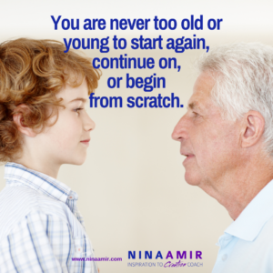 never too old or young to pursue your inspiration