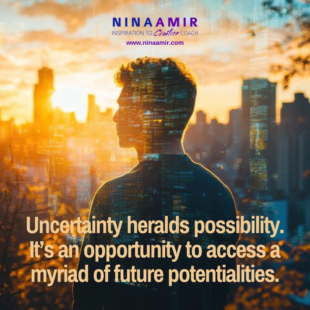 uncertainty is a time to create your future from a myriad of possibilities