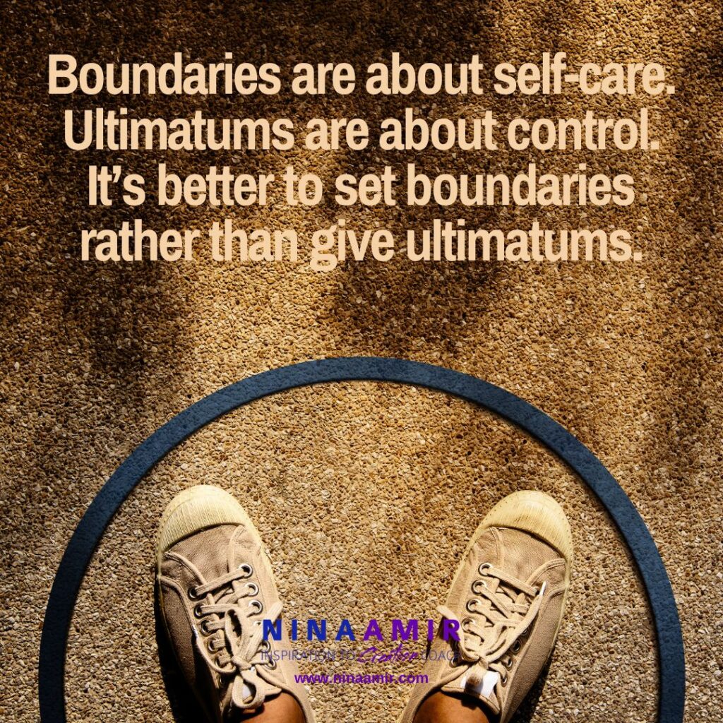 Set boundaries. Don't give ultimatums.