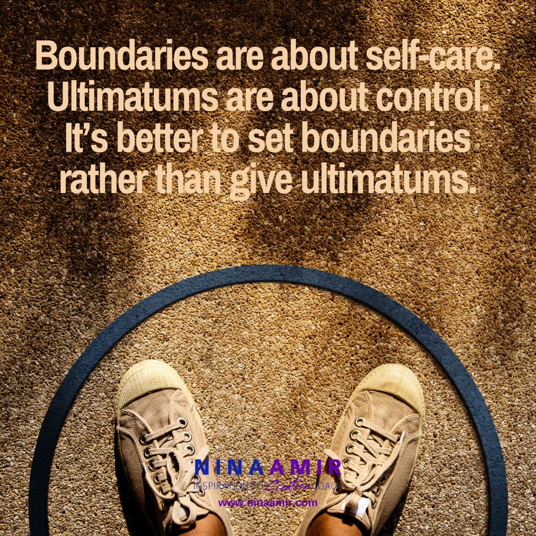 Set boundaries. Don't give ultimatums.