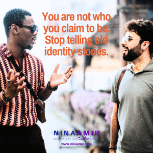 Change your old stories about yourself to take on a new identity