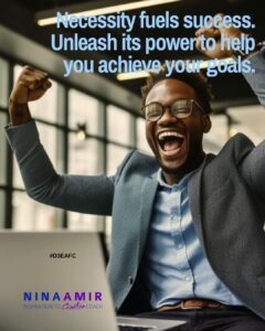use necessity to achieve your goals