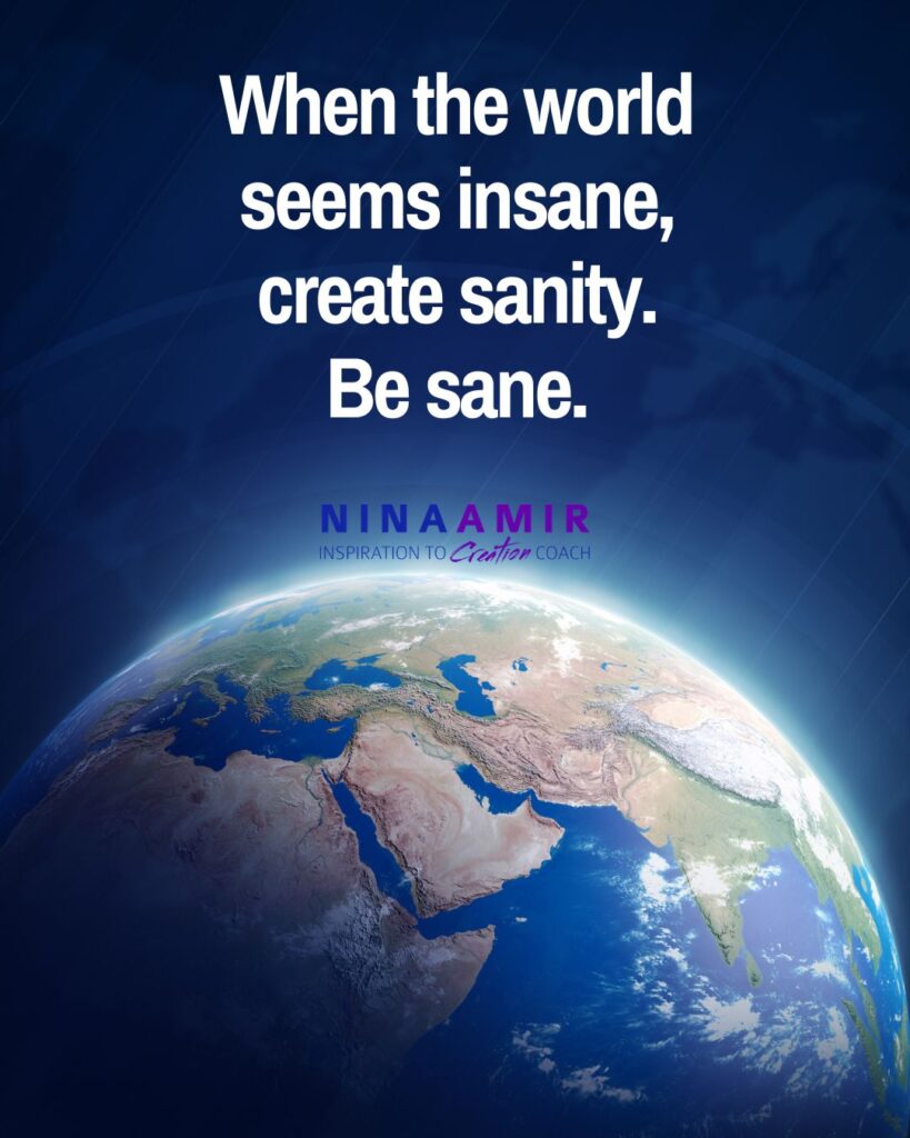 How do you help the world be less insane? Become more sane.